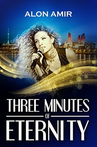 Three Minutes of Eternity: A Uniquely Staged Adventure, Based on Real Events of the Famous Song Contest - The Eurovision (Kindle Edition)