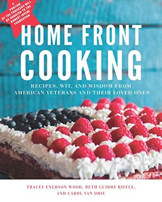 Homefront Cooking: Recipes, Wit, and Wisdom from American Veterans and Their Loved Ones (Kindle Edition)