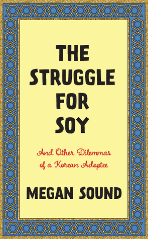 The Struggle for Soy: And Other Dilemmas of a Korean Adoptee