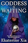 Goddess in Waiting by Ekaterine Xia