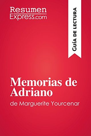 Memorias de Adriano de Marguerite Yourcenar (Guía de lectura): Resumen y análisis completo (Spanish Edition)
