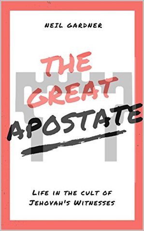 The Great Apostate: Life in the cult of Jehovah's Witnesses (Kindle Edition)