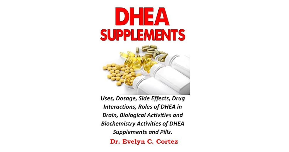 DHEA SUPPLEMENTS Uses, Dosage, Side Effects, Drug Interactions, Roles