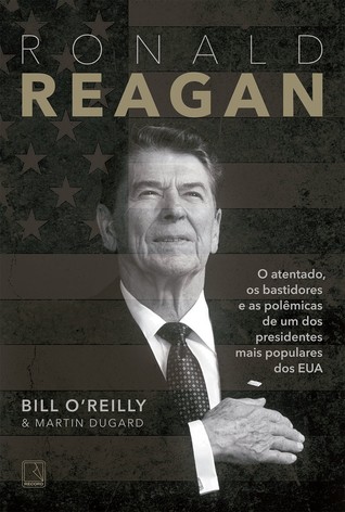 Ronald Reagan: O Atentado, os Bastidores e as Polêmicas de um dos Presidentes Mais Populares dos EUA (The Killing of Historical Figures)