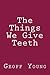 The Things We Give Teeth