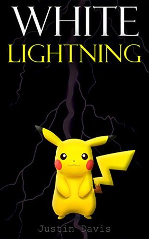 White Lightning An Intense Pokemon Novel By Justin Davis