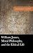 William James, Moral Philosophy, and the Ethical Life by Jacob L. Goodson