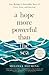 A Hope More Powerful Than the Sea One Refugee's Incredible Story of Love, Loss, and Survival by Melissa Fleming