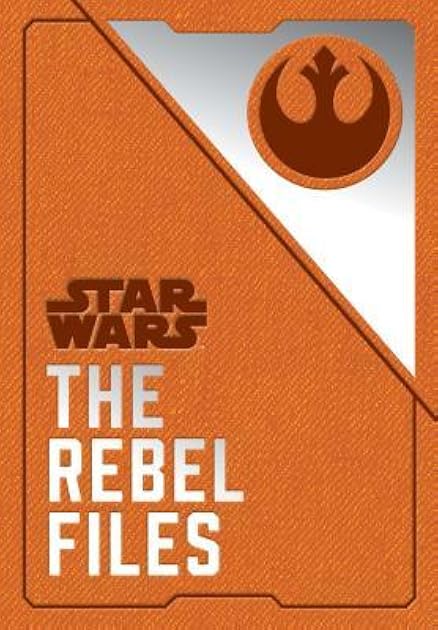 The Rebel Files: Collected Intelligence of the Alliance