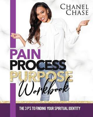 Pain Process Purpose Workbook: The 3 Ps To Finding Your Spiritual Identity