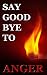 Say Goodbye to Anger: How n...