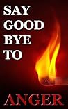 Say Goodbye to Anger by Ondrej Hrdy