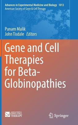 Gene and Cell Therapies for Beta-Globinopathies (Advances in Experimental Medicine and Biology, 1013)