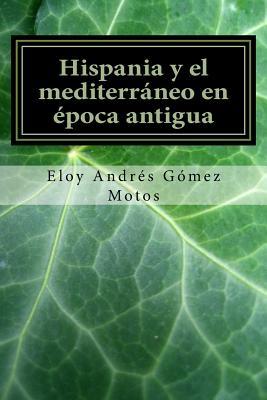 Hispania y el mediterráneo en época antigua (Historias del Mediterráneo) (Spanish Edition)