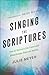 Singing the Scriptures: How All Believers Can Experience Breakthrough, Hope and Healing