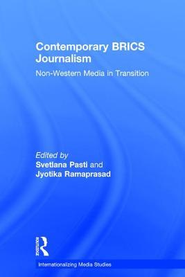 Contemporary BRICS Journalism: Non-Western Media in Transition (Internationalizing Media Studies)