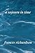 a sojourn in time by Frances Richardson