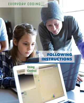 Following Instructions: Using Control: Using Control (Everyday Coding)