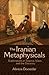 The Iranian Metaphysicals by Alireza Doostdar
