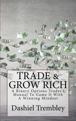 Trade & Grow Rich 2.0: A Binary Options Trader's Comprehensive Manual