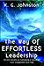 The Way of Effortless Leadership: Ancient Secrets on Cultivating a Culture of Trust, Engagement and Flow