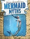 Mermaid Myths (Myths Across the Map)