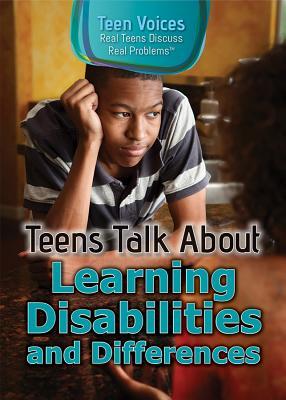 Teens Talk About Learning Disabilities and Differences (Teen Voices: Real Teens Discuss Real Problems)