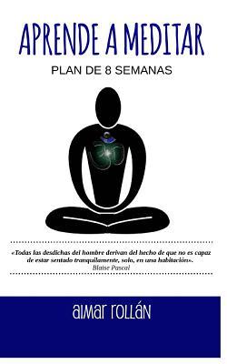 Aprende a meditar: Plan de 8 semanas (Esencia Cuerpo y Mente) (Spanish Edition)