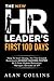 The New HR Leader's First 100 Days: How To Start Strong, Hit The Ground Running & ACHIEVE SUCCESS FASTER As A New Human Resources Manager, Director or VP