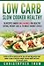 Low Carb: Slow Cooker Healthy: 50 Recipes Under 500 Calories for Healthy Eating,: Inside are 50 low calorie, low fat, low carb and high protein slow ... Dinner, High Protein Diet, Weight Loss Books)
