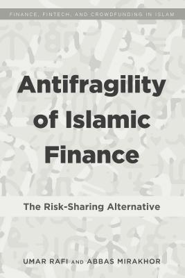 Antifragility of Islamic Finance: The Risk-Sharing Alternative (Finance, FinTech, and Crowdfunding in Islam)
