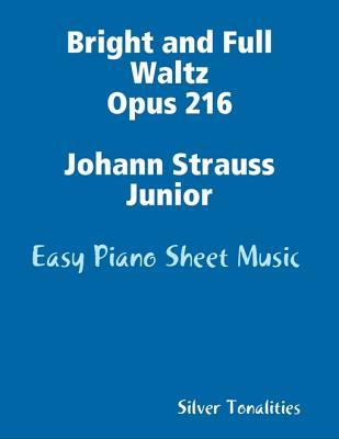 Bright and Full Waltz Opus 216 Johann Strauss Junior - Easy Piano Sheet Music