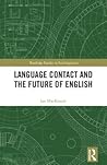 Language Contact and the Future of English (Routledge Studies in Sociolinguistics)