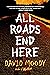 All Roads End Here (The Fin...