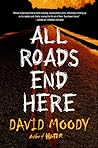 All Roads End Here by David Moody