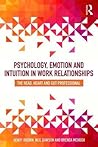 Psychology, Emotion and Intuition in Work Relationships