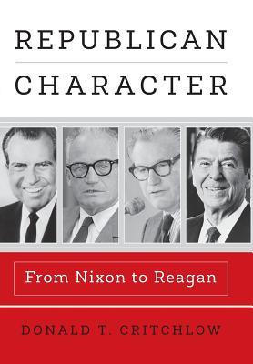 Republican Character: From Nixon to Reagan (Haney Foundation Series)