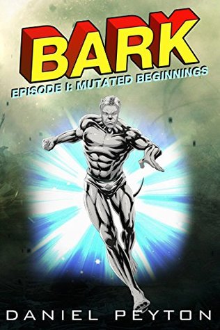 Bark Episode I Mutated Beginnings By Daniel Peyton