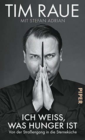 Ich weiß, was Hunger ist: Von der Straßengang in die Sterneküche (German Edition)