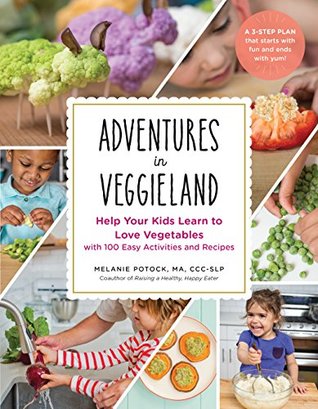 Adventures in Veggieland: Help Your Kids Learn to Love Vegetables - with 100 Easy Activities and Recipes (Kindle Edition)