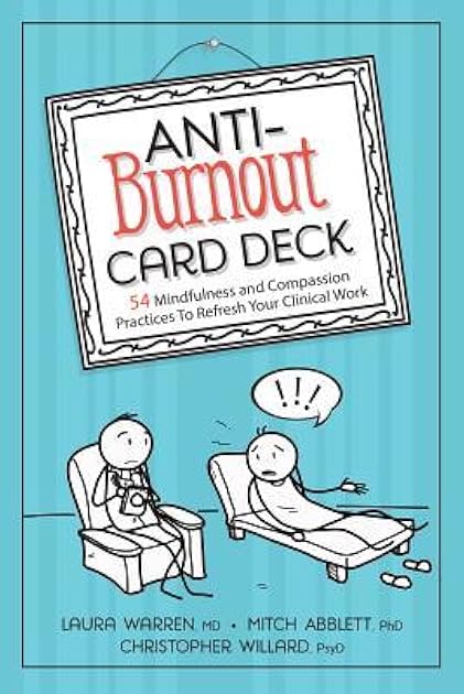 Anti-Burnout Card Deck: 54 Mindfulness and Compassion Practices To Refresh Your Clinical Work