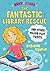 The Fantastic Library Rescu...