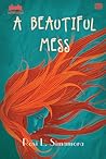 A Beautiful Mess by Rosi L. Simamora