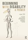 Beginning with Disability: A Primer Beginning with Disability: A Primer