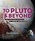 To Pluto and Beyond