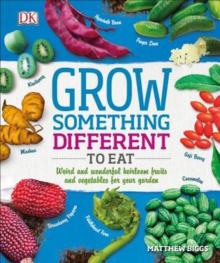 Grow Something Different to Eat: Weird and wonderful heirloom fruits and vegetables for your garden (Paperback)