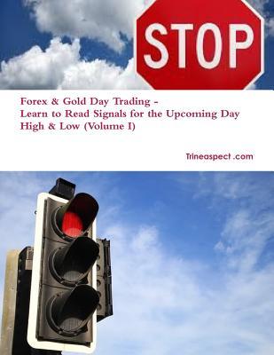 Forex & Gold Day Trading - Learn to Read Signals for the Upcoming Day High & Low (Volume I)