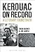 Kerouac on Record: A Litera...