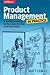 Product Management in Practice: A Real-World Guide to the Key Connective Role of the 21st Century