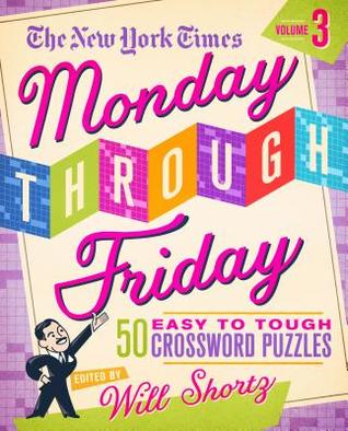 The New York Times Monday Through Friday Easy to Tough Crossword Puzzles Volume 3: 50 Puzzles from the Pages of The New York Times (Spiral-bound)